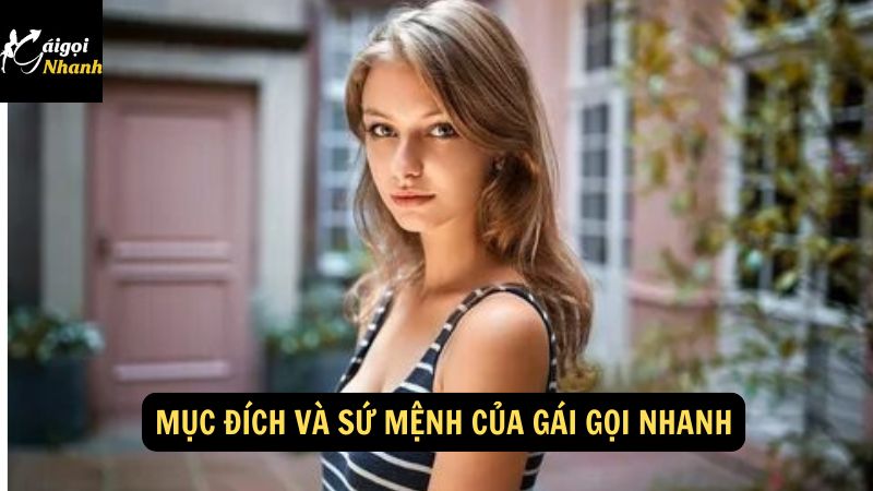 Mục đích và sứ mệnh của Gái Gọi Nhanh